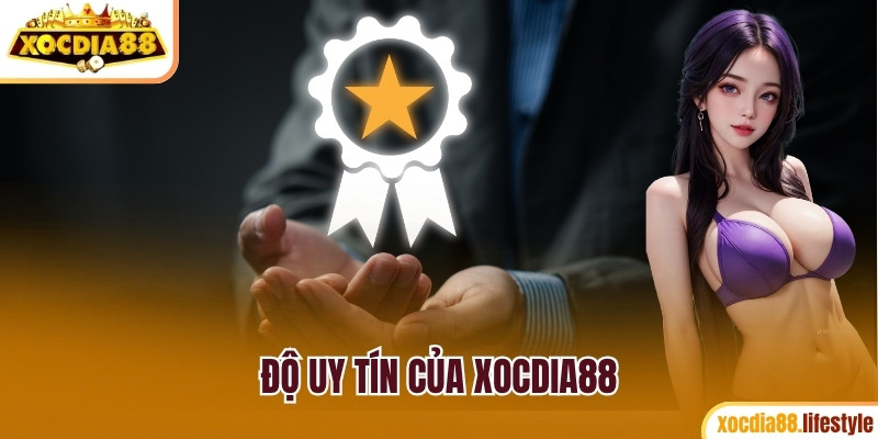 Độ uy tín của Xocdia88 là không cần bàn cãi