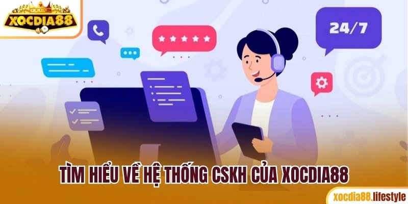 Tìm hiểu về hệ thống CSKH của Xocdia88